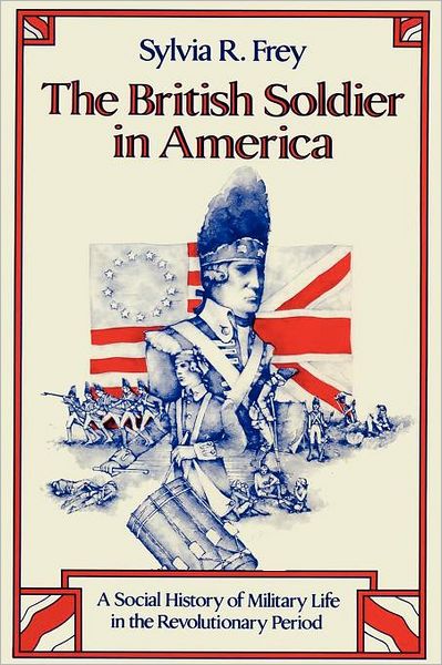 Cover for Sylvia R. Frey · The British Soldier in America: A Social History of Military Life in the Revolutionary Period (Paperback Bog) (1981)