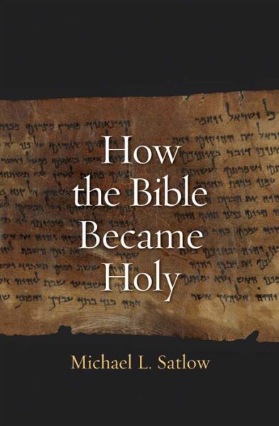 Cover for Michael L. Satlow · How the Bible Became Holy (Paperback Book) (2015)