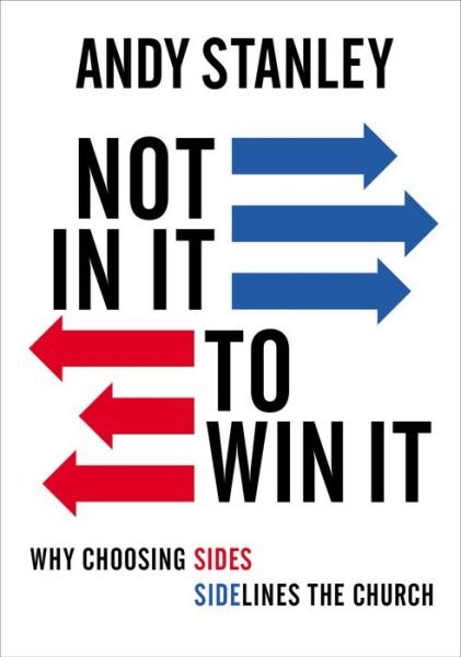 Cover for Andy Stanley · Not in It to Win It: Why Choosing Sides Sidelines The Church (Paperback Book) (2022)