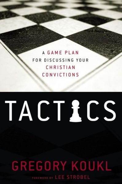 Cover for Gregory Koukl · Tactics: A Game Plan for Discussing Your Christian Convictions (Paperback Book) (2009)