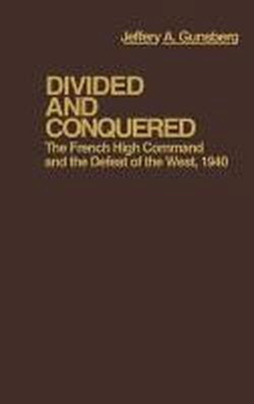 Cover for Jeffery A. Gunsburg · Divided and Conquered: The French High Command and the Defeat of the West, 1940 - Contributions in Military Studies (Hardcover Book) [First edition] (1979)