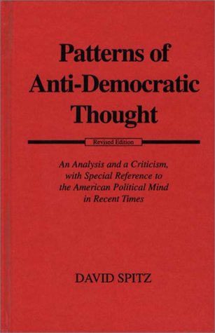 Patterns of Anti-Democratic Thought: An Analysis and a Criticism, with Special Reference to the American Political Mind in Recent Times - David Spitz - Books - Bloomsbury Publishing Plc - 9780313223921 - January 13, 1981