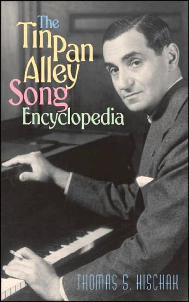 The Tin Pan Alley Song Encyclopedia - Thomas S. Hischak - Books - Bloomsbury Publishing Plc - 9780313319921 - September 30, 2002