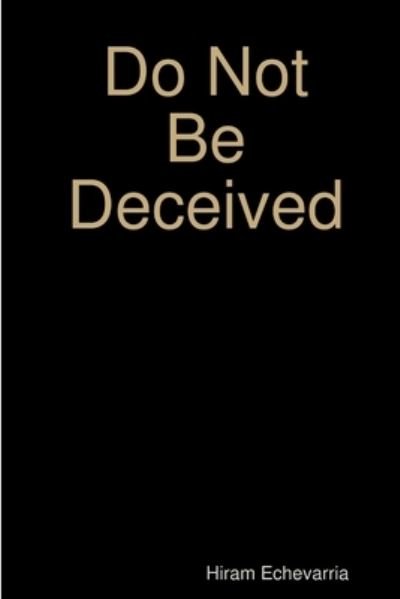 Cover for Hiram Echevarria · Do Not Be Deceived (Buch) (2019)