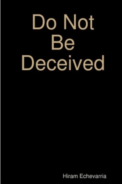Cover for Hiram Echevarria · Do Not Be Deceived (Book) (2019)