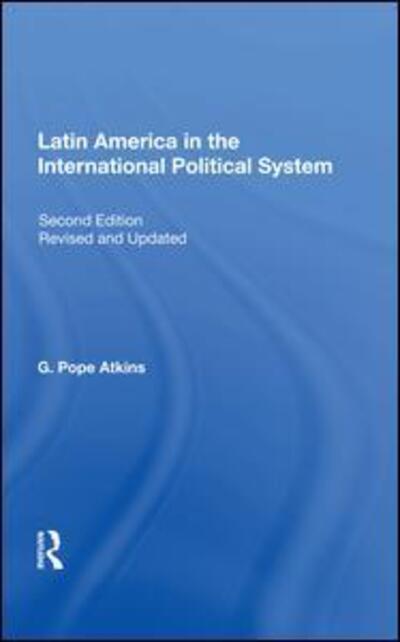 Cover for G. Pope Atkins · Latin America In The International Political System: Second Edition, Fully Revised And Updated (Hardcover Book) (2019)