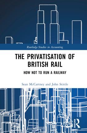 Cover for Sean McCartney · The Privatisation of British Rail: How Not to Run a Railway - Routledge Studies in Accounting (Inbunden Bok) (2023)