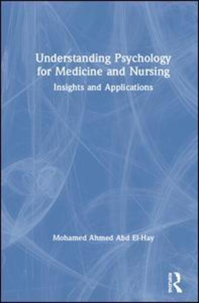 Cover for Abd El-Hay, Mohamed Ahmed (Tanta University, Gharbia, Egypt) · Understanding Psychology for Medicine and Nursing: Insights and Applications (Hardcover Book) (2019)