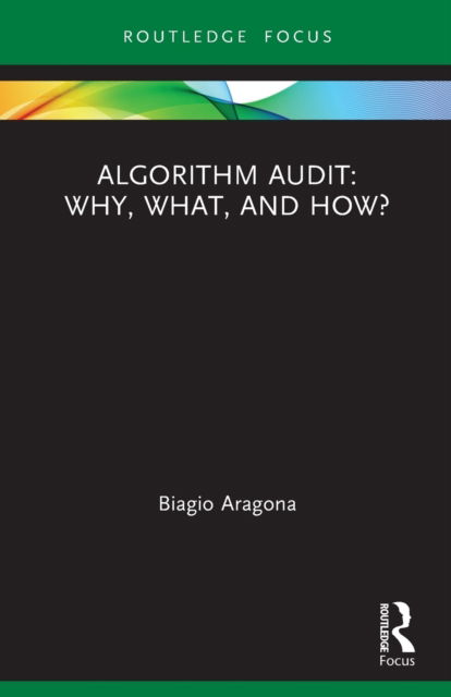 Aragona, Biagio (University of Naples Federico II, Italy) · Algorithm Audit: Why, What, and How? - Routledge Advances in Research Methods (Paperback Book) (2023)
