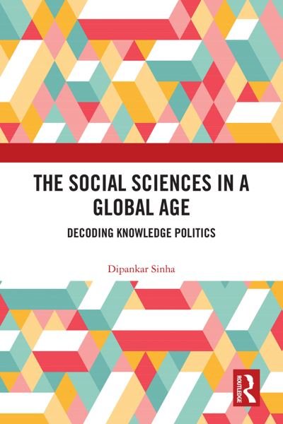 Cover for Dipankar Sinha · The Social Sciences in a Global Age: Decoding Knowledge Politics (Taschenbuch) (2023)