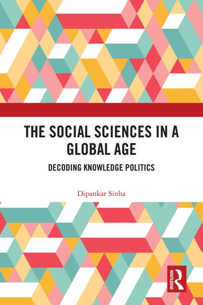 Cover for Dipankar Sinha · The Social Sciences in a Global Age: Decoding Knowledge Politics (Paperback Book) (2023)