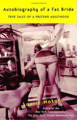 Cover for Laurie Notaro · Autobiography of a Fat Bride: True Tales of a Pretend Adulthood (Paperback Book) [1st edition] (2003)