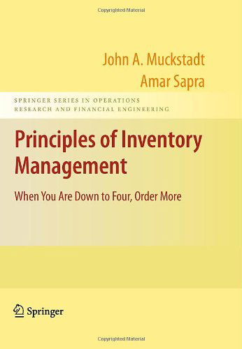 Cover for John A. Muckstadt · Principles of Inventory Management: When You Are Down to Four, Order More - Springer Series in Operations Research and Financial Engineering (Hardcover Book) [2010 edition] (2009)