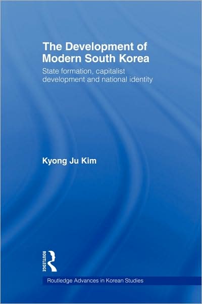 Cover for Kyong Ju Kim · The Development of Modern South Korea: State Formation, Capitalist Development and National Identity - Routledge Advances in Korean Studies (Hardcover Book) (2006)