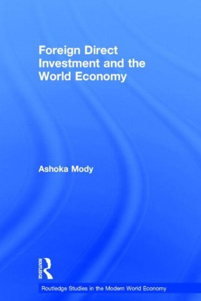 Cover for Ashoka Mody · Foreign Direct Investment and the World Economy - Routledge Studies in the Modern World Economy (Hardcover Book) (2006)