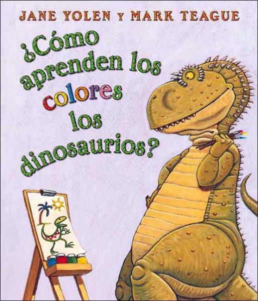 Cover for Jane Yolen · Como aprenden los colores los dinosaurios? (How Do Dinosaurs Learn Their Colors?): (Spanish language edition of How Do Dinosaurs Learn Their Colors?) - How Do Dinosaurs... (Kartongbok) [Spanish, Brdbk edition] (2006)