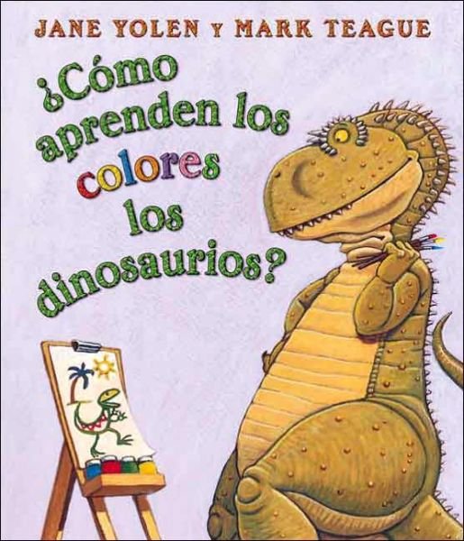 Cover for Jane Yolen · Como aprenden los colores los dinosaurios? (How Do Dinosaurs Learn Their Colors?): (Spanish language edition of How Do Dinosaurs Learn Their Colors?) - How Do Dinosaurs... (Board book) [Spanish, Brdbk edition] (2006)