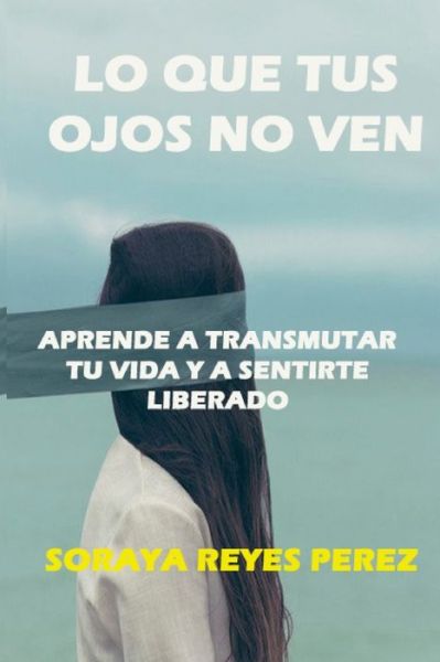 Cover for Soraya Reyes Perez · Lo que tus ojos no ven (Paperback Book) (2024)