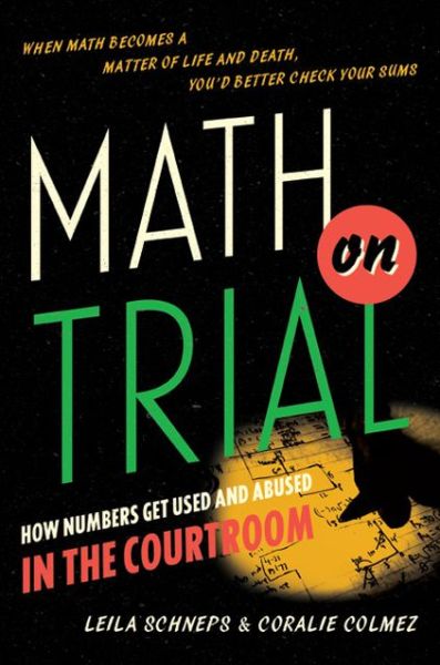 Cover for Coralie Colmez · Math on Trial: How Numbers Get Used and Abused in the Courtroom (Hardcover Book) (2013)