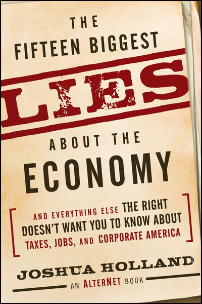 Cover for Joshua Holland · The Fifteen Biggest Lies About the Economy: and Everything else the Right Doesn't Want You to Know About Taxes, Jobs, and Corporate America (Taschenbuch) (2010)