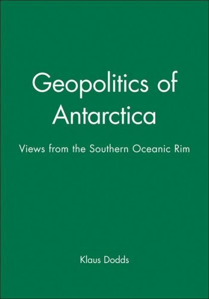 Cover for Dodds, Klaus (Royal Holloway, University of London) · Geopolitics of Antarctica: Views from the Southern Oceanic Rim - Polar Research (Gebundenes Buch) (1997)