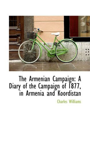 Cover for Charles Williams · The Armenian Campaign: a Diary of the Campaign of 1877, in Armenia and Koordistan (Hardcover Book) (2008)