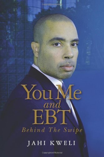 Jahi Kweli · You Me and Ebt: Behind the Swipe (Volume 1) (Paperback Book) (2012)