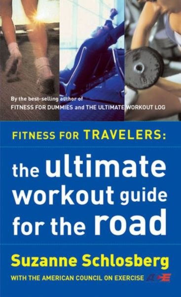 Fitness for Travelers: the Ultimate Workout Guide for the Road - Suzanne Schlosberg - Livros - Mariner Books - 9780618115921 - 29 de abril de 2002