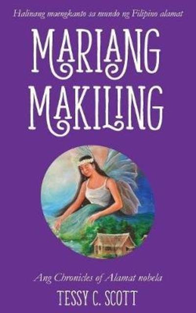Cover for Tessy C Scott · Mariang Makiling: Ang Chronicles of Alamat Nobela - Chronicles of Alamat (Paperback Book) [Tagalog Edisyon edition] (2018)