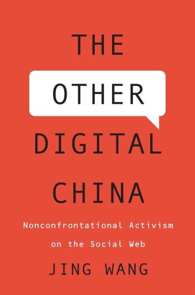 Cover for Jing Wang · The Other Digital China: Nonconfrontational Activism on the Social Web (Hardcover Book) (2019)