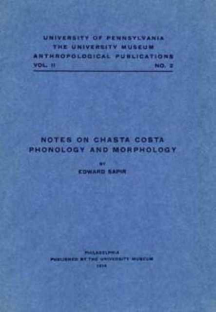 Notes on Chasta Costa Phonology and Morphology - Edward Sapir - Livres - University of Pennsylvania Press - 9780686240921 - 29 janvier 1914