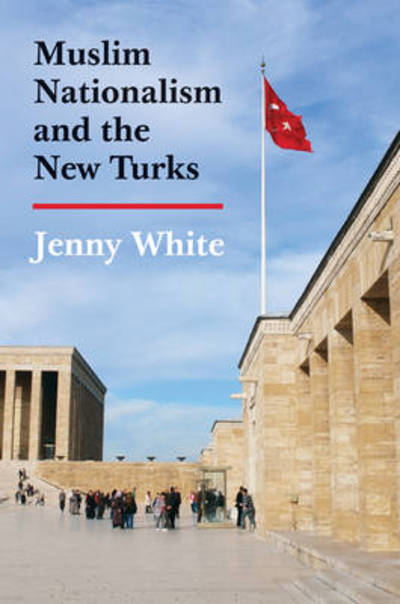 Cover for Jenny White · Muslim Nationalism and the New Turks: Updated Edition - Princeton Studies in Muslim Politics (Paperback Book) [Updated edition] (2014)