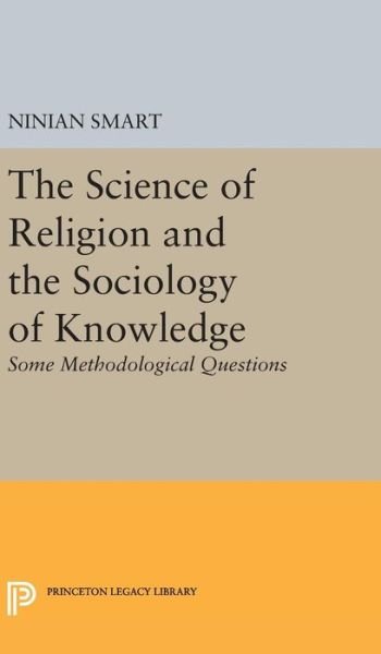 Cover for Ninian Smart · The Science of Religion and the Sociology of Knowledge: Some Methodological Questions - Princeton Legacy Library (Gebundenes Buch) (2016)
