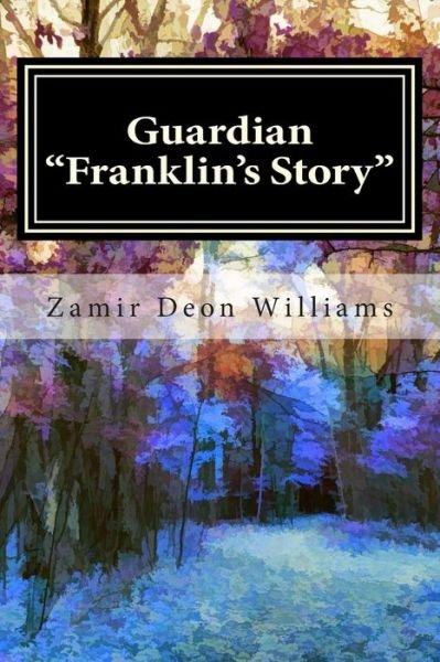 Cover for Zamir Deon Williams · Guardian: Franklin's Story Volume 1 (Paperback Bog) (2015)
