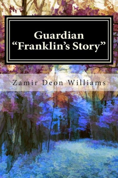 Cover for Zamir Deon Williams · Guardian: Franklin's Story Volume 1 (Paperback Book) (2015)