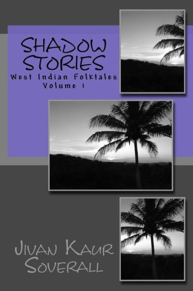 Cover for Jivan Kaur Soverall · Shadow Stories: West Indian Folktales (Paperback Book) (2015)