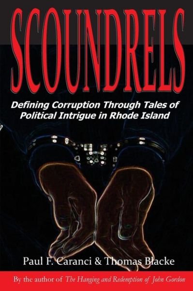 Cover for Paul F. Caranci · Scoundrels Defining Corruption Through Tales of Political Intrigue in Rhode Island (Paperback Book) (2016)