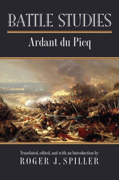 Battle Studies - Modern War Studies - Charles Ardant du Picq - Books - University Press of Kansas - 9780700623921 - February 24, 2017
