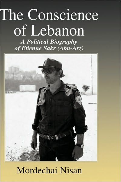 Cover for Mordechai Nisan · The Conscience of Lebanon: A Political Biography of Etienne Sakr (Abu-Arz) - Israeli History, Politics and Society (Hardcover Book) (2003)