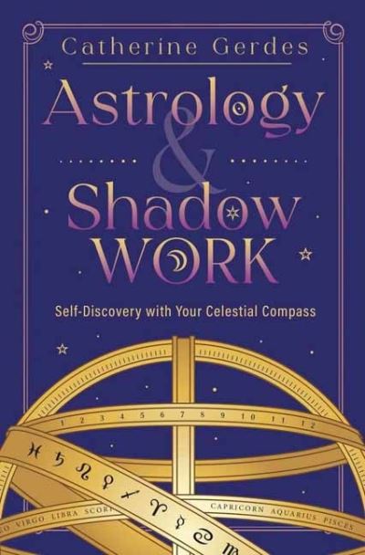 Astrology & Shadow Work: Self-Discovery with Your Celestial Compass - Catherine Gerdes - Books - Llewellyn Publications,U.S. - 9780738778921 - December 8, 2024