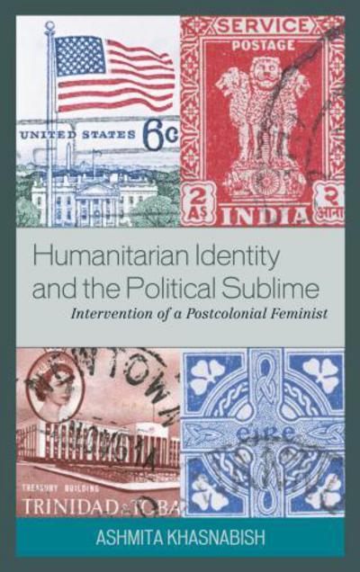 Cover for Ashmita Khasnabish · Humanitarian Identity and the Political Sublime: Intervention of a Postcolonial Feminist (Hardcover Book) (2009)