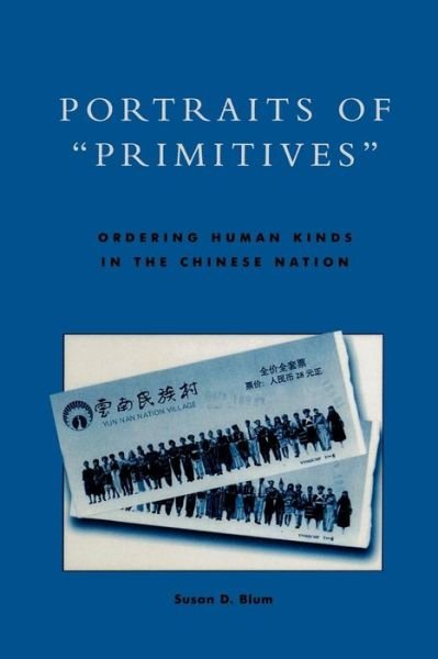 Cover for Susan D. Blum · Portraits of 'Primitives': Ordering Human Kinds in the Chinese Nation (Paperback Bog) (2000)
