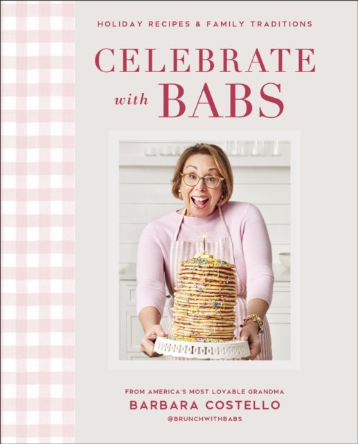 Cover for Barbara Costello · Celebrate with Babs: Holiday Recipes &amp; Family Traditions (Hardcover Book) (2022)