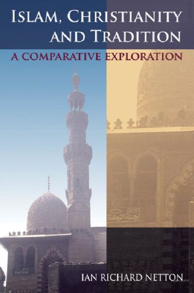 Cover for Ian Richard Netton · Islam, Christianity and Tradition: A Comparative Exploration (Paperback Book) (2006)