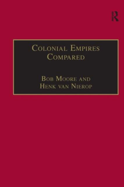 Cover for Bob Moore · Colonial Empires Compared: Britain and the Netherlands, 1750–1850 (Hardcover Book) [New edition] (2003)