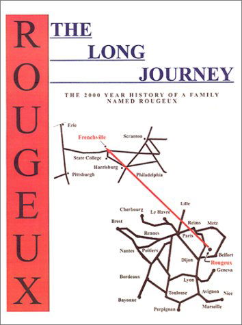 The Long Journey: The 2000 Year History of a Family Named Rougeux - Don Rougeux - Books - AuthorHouse - 9780759641921 - July 1, 2001