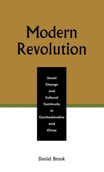 Modern Revolution: Social Change and Cultural Continuity in Czechoslovakia and China - Daniel Brook - Books - University Press of America - 9780761831921 - September 12, 2005