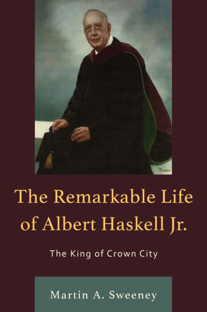 Cover for Martin A. Sweeney · The Remarkable Life of Albert Haskell, Jr.: The King of Crown City (Paperback Book) (2023)