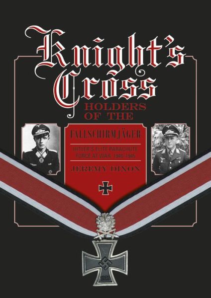 Cover for Jeremy Dixon · Knight’s Cross Holders of the Fallschirmjager: Hitler’s Elite Parachute Force at War, 1940-1945 (Hardcover Book) (2015)