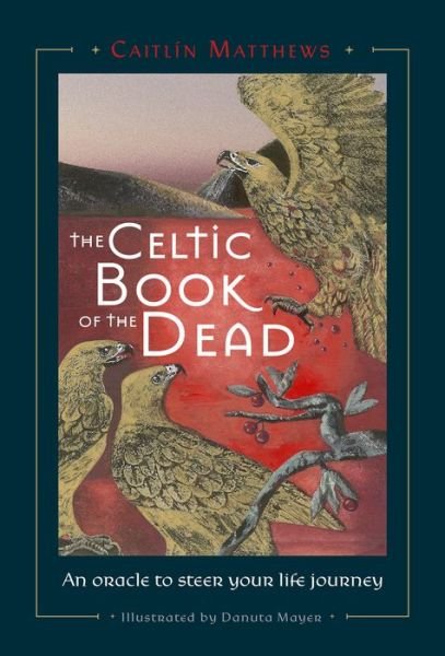 Cover for Caitlin Matthews · Celtic Book of the Dead: An Oracle to Steer Your Life Journey (Book) (2022)